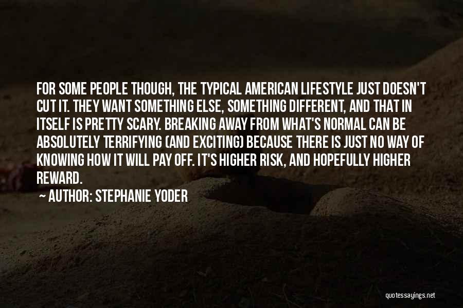 Stephanie Yoder Quotes: For Some People Though, The Typical American Lifestyle Just Doesn't Cut It. They Want Something Else, Something Different, And That