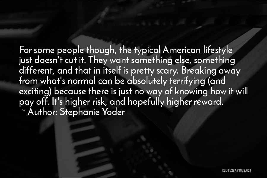 Stephanie Yoder Quotes: For Some People Though, The Typical American Lifestyle Just Doesn't Cut It. They Want Something Else, Something Different, And That