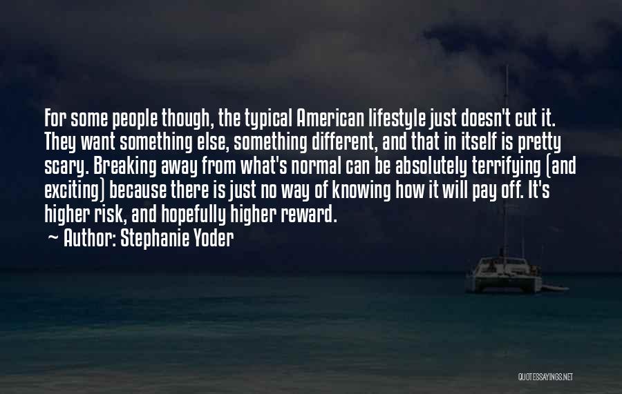 Stephanie Yoder Quotes: For Some People Though, The Typical American Lifestyle Just Doesn't Cut It. They Want Something Else, Something Different, And That