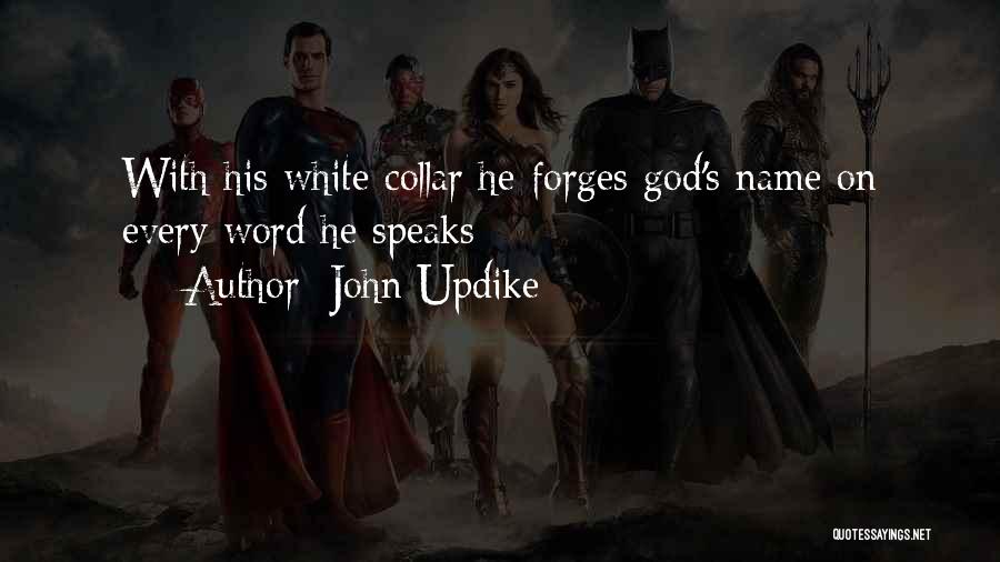 John Updike Quotes: With His White Collar He Forges God's Name On Every Word He Speaks