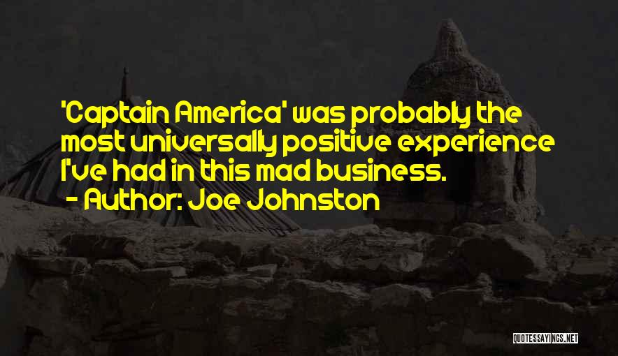 Joe Johnston Quotes: 'captain America' Was Probably The Most Universally Positive Experience I've Had In This Mad Business.