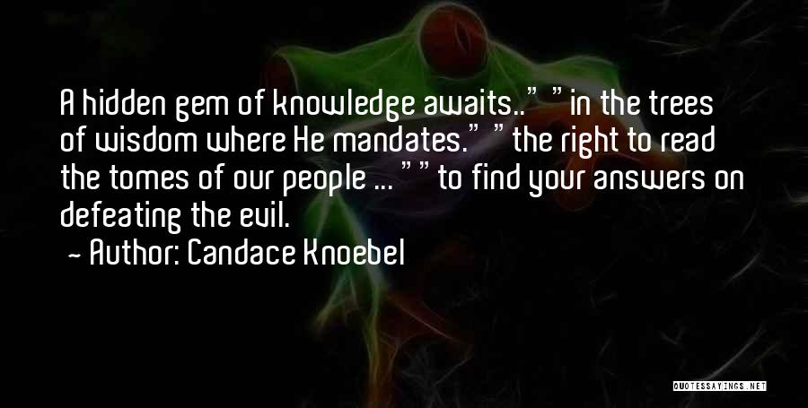 Candace Knoebel Quotes: A Hidden Gem Of Knowledge Awaits.. In The Trees Of Wisdom Where He Mandates. The Right To Read The Tomes