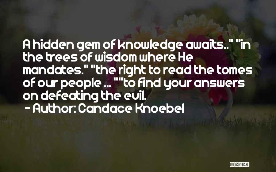 Candace Knoebel Quotes: A Hidden Gem Of Knowledge Awaits.. In The Trees Of Wisdom Where He Mandates. The Right To Read The Tomes