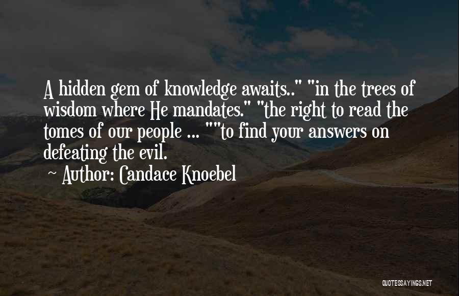 Candace Knoebel Quotes: A Hidden Gem Of Knowledge Awaits.. In The Trees Of Wisdom Where He Mandates. The Right To Read The Tomes