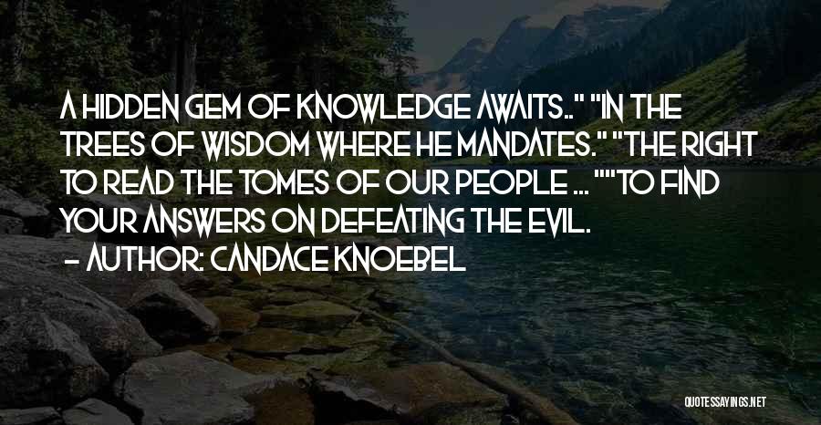 Candace Knoebel Quotes: A Hidden Gem Of Knowledge Awaits.. In The Trees Of Wisdom Where He Mandates. The Right To Read The Tomes