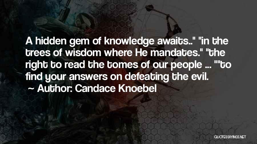 Candace Knoebel Quotes: A Hidden Gem Of Knowledge Awaits.. In The Trees Of Wisdom Where He Mandates. The Right To Read The Tomes