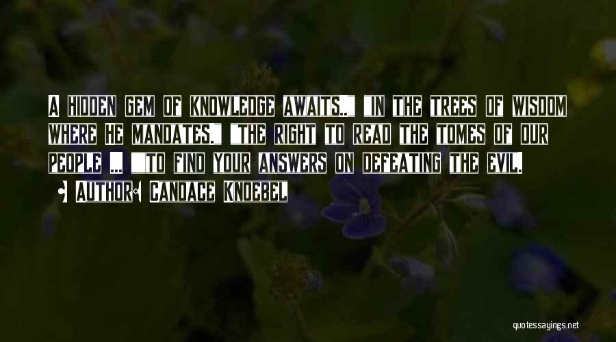 Candace Knoebel Quotes: A Hidden Gem Of Knowledge Awaits.. In The Trees Of Wisdom Where He Mandates. The Right To Read The Tomes