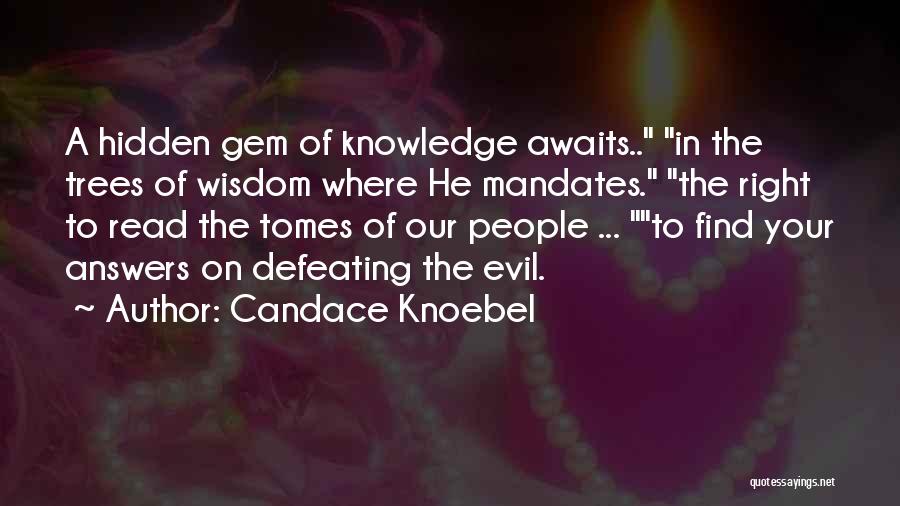 Candace Knoebel Quotes: A Hidden Gem Of Knowledge Awaits.. In The Trees Of Wisdom Where He Mandates. The Right To Read The Tomes