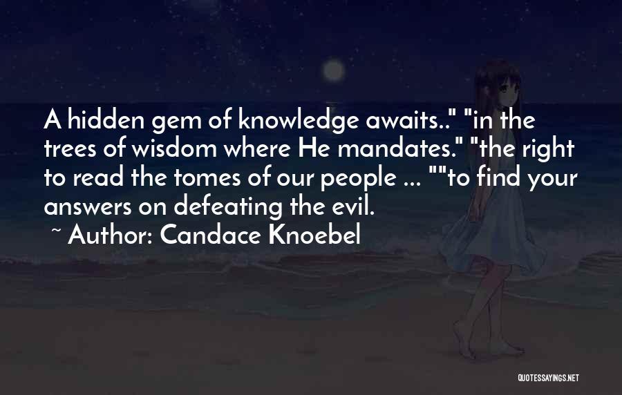 Candace Knoebel Quotes: A Hidden Gem Of Knowledge Awaits.. In The Trees Of Wisdom Where He Mandates. The Right To Read The Tomes