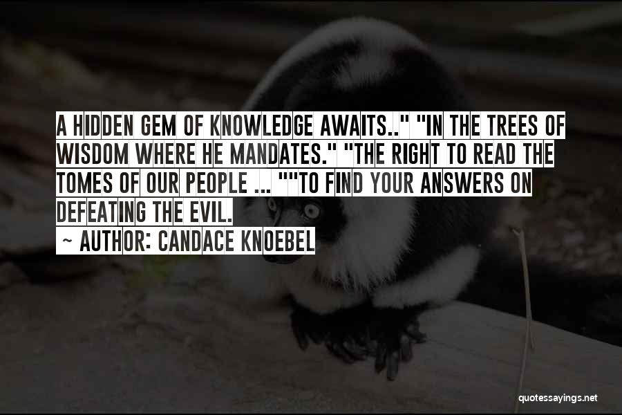 Candace Knoebel Quotes: A Hidden Gem Of Knowledge Awaits.. In The Trees Of Wisdom Where He Mandates. The Right To Read The Tomes