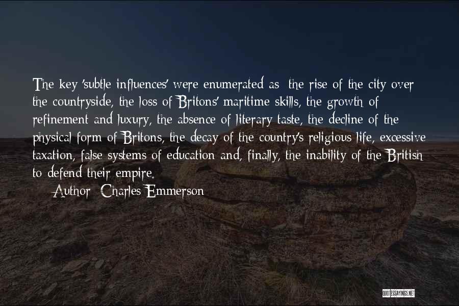 Charles Emmerson Quotes: The Key 'subtle Influences' Were Enumerated As: The Rise Of The City Over The Countryside, The Loss Of Britons' Maritime