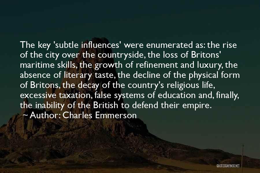 Charles Emmerson Quotes: The Key 'subtle Influences' Were Enumerated As: The Rise Of The City Over The Countryside, The Loss Of Britons' Maritime