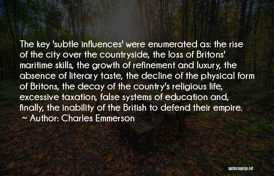 Charles Emmerson Quotes: The Key 'subtle Influences' Were Enumerated As: The Rise Of The City Over The Countryside, The Loss Of Britons' Maritime