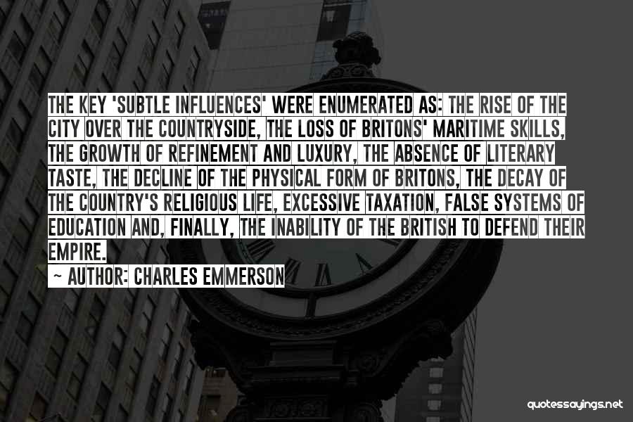 Charles Emmerson Quotes: The Key 'subtle Influences' Were Enumerated As: The Rise Of The City Over The Countryside, The Loss Of Britons' Maritime