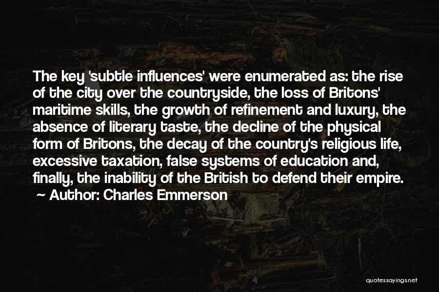 Charles Emmerson Quotes: The Key 'subtle Influences' Were Enumerated As: The Rise Of The City Over The Countryside, The Loss Of Britons' Maritime