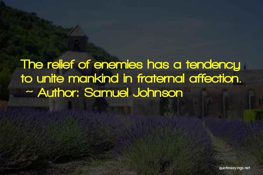 Samuel Johnson Quotes: The Relief Of Enemies Has A Tendency To Unite Mankind In Fraternal Affection.
