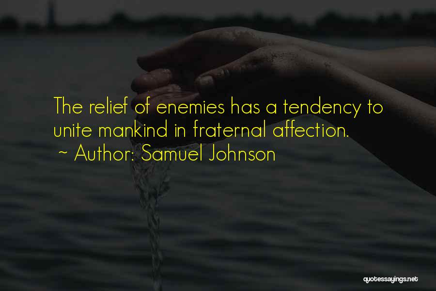 Samuel Johnson Quotes: The Relief Of Enemies Has A Tendency To Unite Mankind In Fraternal Affection.