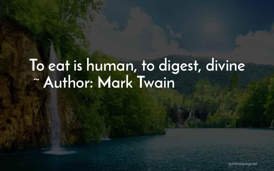 Mark Twain Quotes: To Eat Is Human, To Digest, Divine