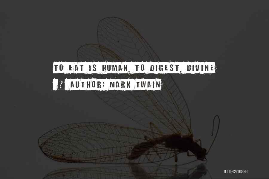 Mark Twain Quotes: To Eat Is Human, To Digest, Divine