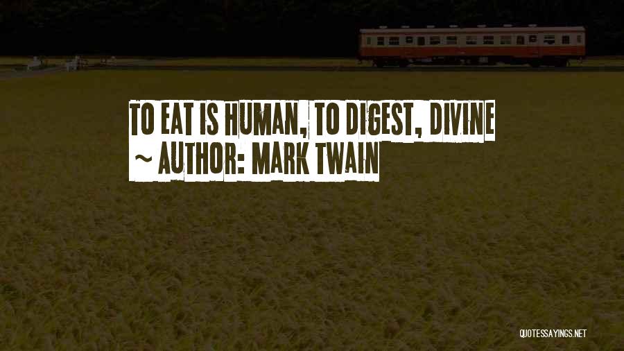 Mark Twain Quotes: To Eat Is Human, To Digest, Divine