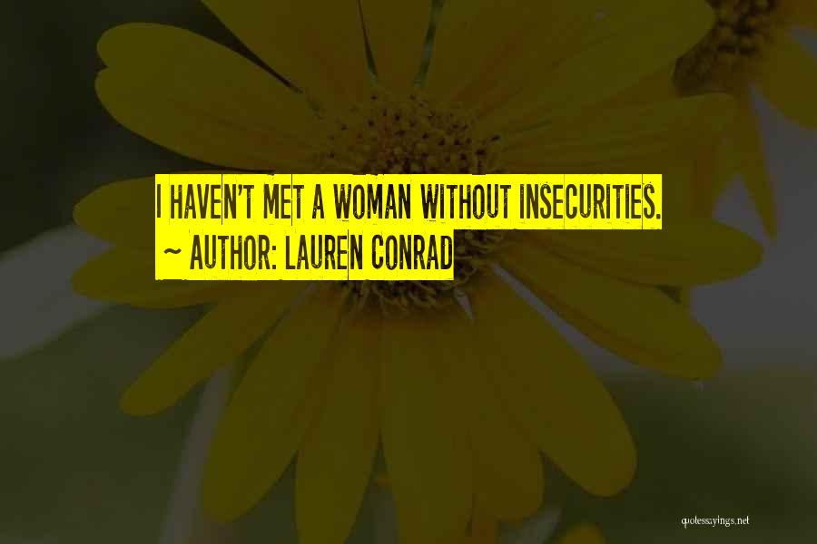 Lauren Conrad Quotes: I Haven't Met A Woman Without Insecurities.