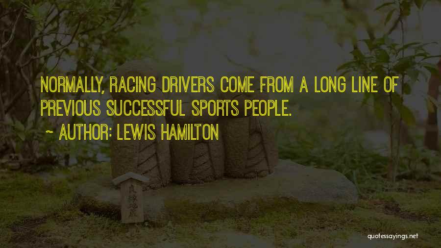 Lewis Hamilton Quotes: Normally, Racing Drivers Come From A Long Line Of Previous Successful Sports People.