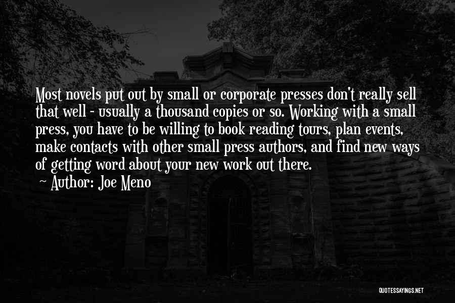 Joe Meno Quotes: Most Novels Put Out By Small Or Corporate Presses Don't Really Sell That Well - Usually A Thousand Copies Or