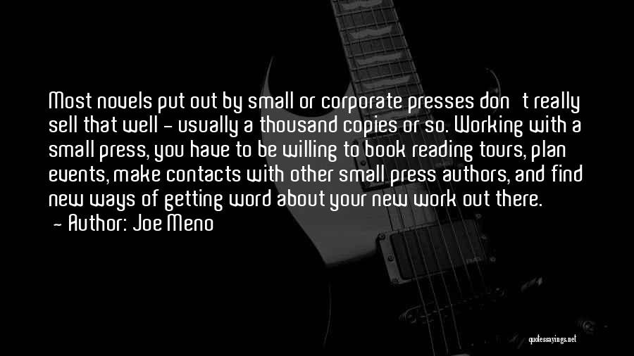 Joe Meno Quotes: Most Novels Put Out By Small Or Corporate Presses Don't Really Sell That Well - Usually A Thousand Copies Or
