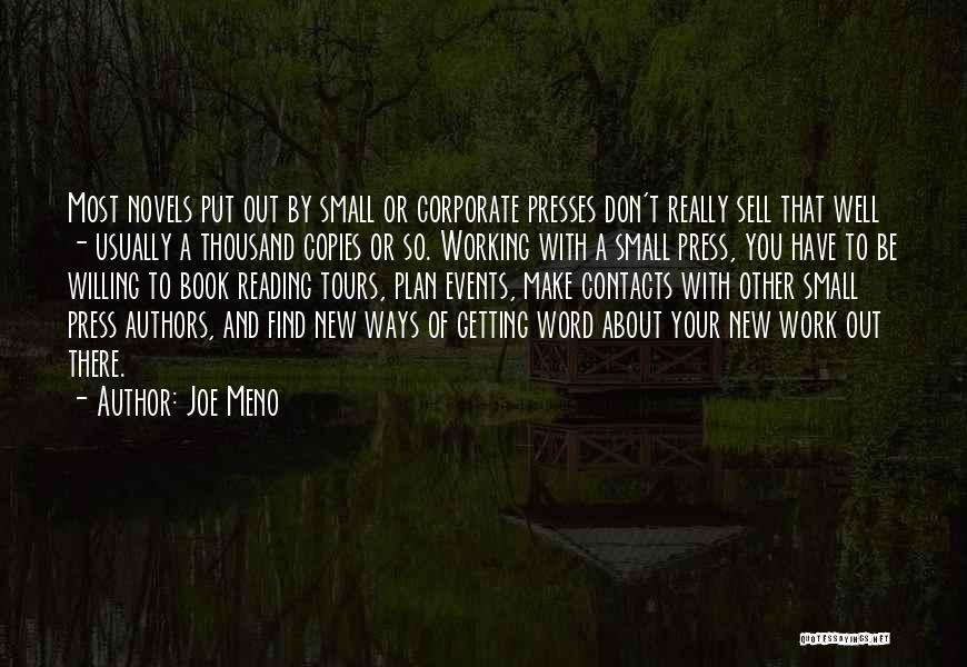 Joe Meno Quotes: Most Novels Put Out By Small Or Corporate Presses Don't Really Sell That Well - Usually A Thousand Copies Or