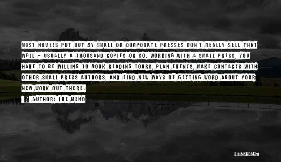 Joe Meno Quotes: Most Novels Put Out By Small Or Corporate Presses Don't Really Sell That Well - Usually A Thousand Copies Or