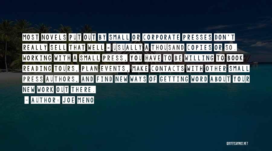 Joe Meno Quotes: Most Novels Put Out By Small Or Corporate Presses Don't Really Sell That Well - Usually A Thousand Copies Or