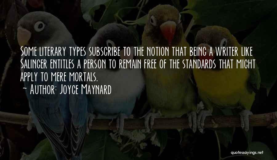 Joyce Maynard Quotes: Some Literary Types Subscribe To The Notion That Being A Writer Like Salinger Entitles A Person To Remain Free Of