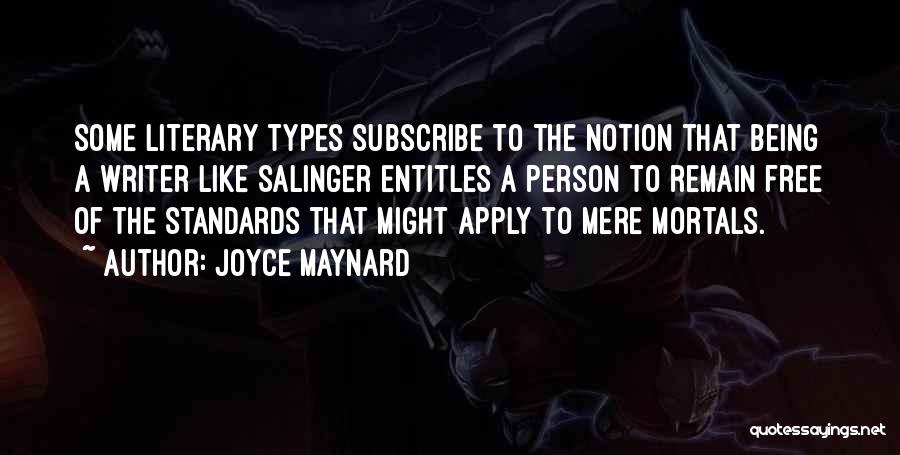 Joyce Maynard Quotes: Some Literary Types Subscribe To The Notion That Being A Writer Like Salinger Entitles A Person To Remain Free Of
