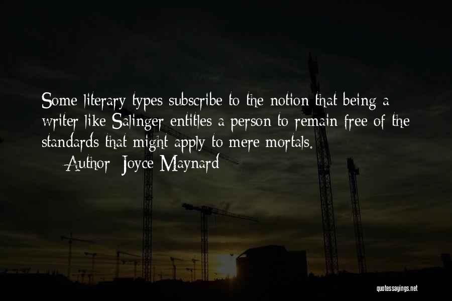 Joyce Maynard Quotes: Some Literary Types Subscribe To The Notion That Being A Writer Like Salinger Entitles A Person To Remain Free Of