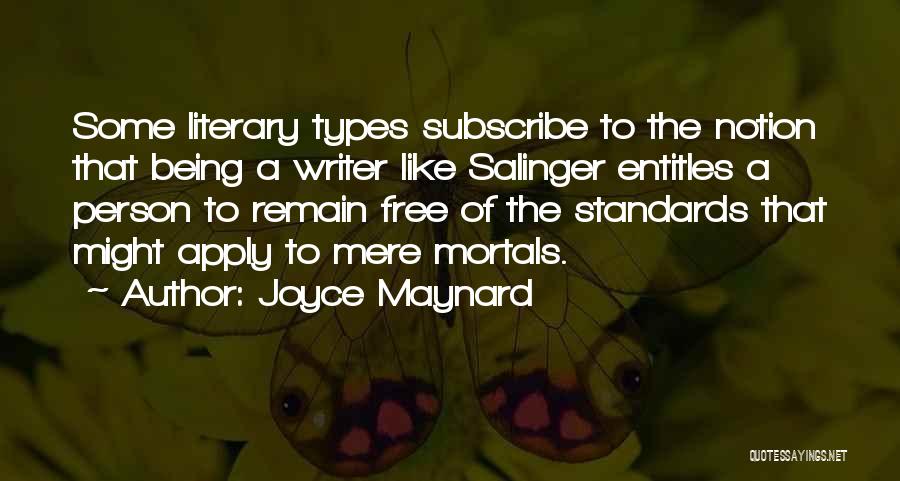 Joyce Maynard Quotes: Some Literary Types Subscribe To The Notion That Being A Writer Like Salinger Entitles A Person To Remain Free Of