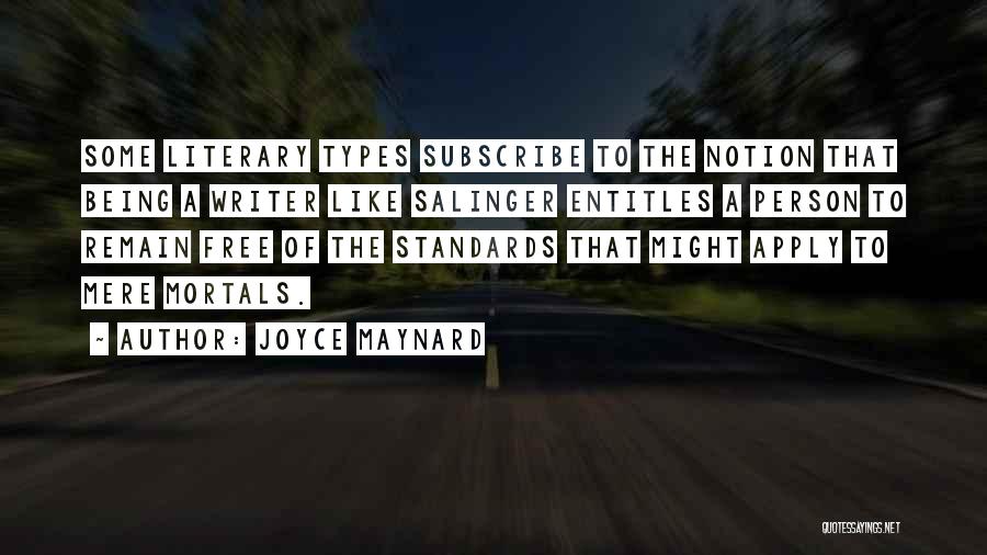 Joyce Maynard Quotes: Some Literary Types Subscribe To The Notion That Being A Writer Like Salinger Entitles A Person To Remain Free Of