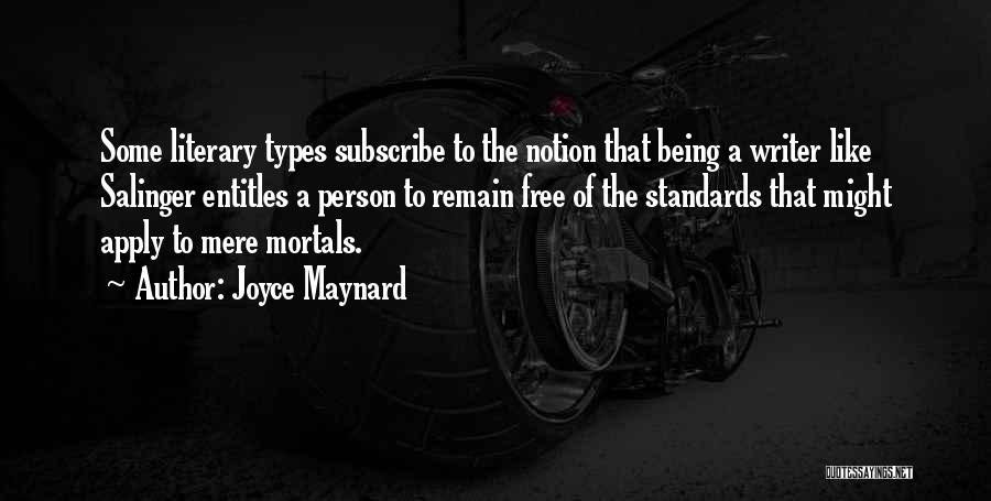 Joyce Maynard Quotes: Some Literary Types Subscribe To The Notion That Being A Writer Like Salinger Entitles A Person To Remain Free Of