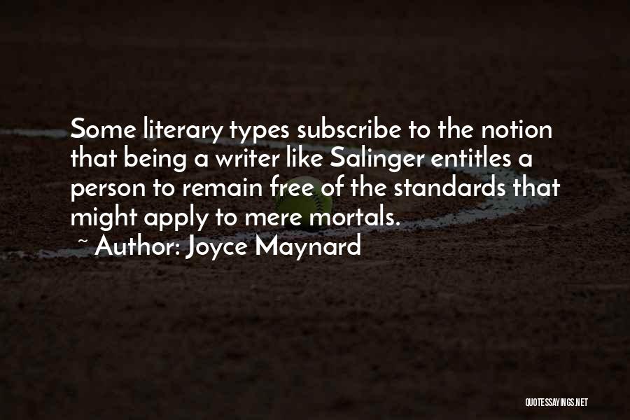 Joyce Maynard Quotes: Some Literary Types Subscribe To The Notion That Being A Writer Like Salinger Entitles A Person To Remain Free Of