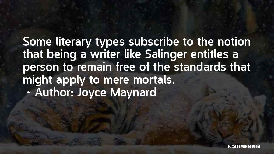 Joyce Maynard Quotes: Some Literary Types Subscribe To The Notion That Being A Writer Like Salinger Entitles A Person To Remain Free Of