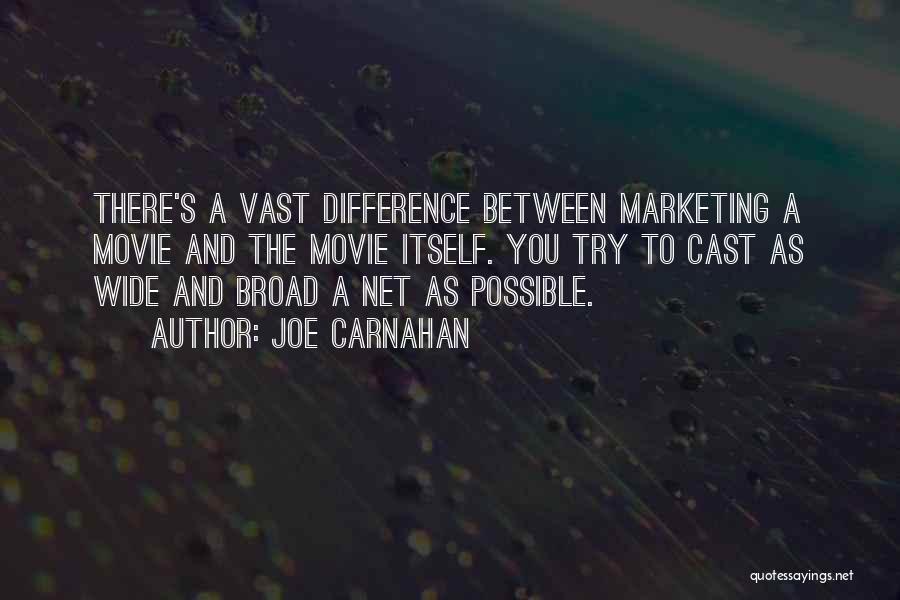 Joe Carnahan Quotes: There's A Vast Difference Between Marketing A Movie And The Movie Itself. You Try To Cast As Wide And Broad