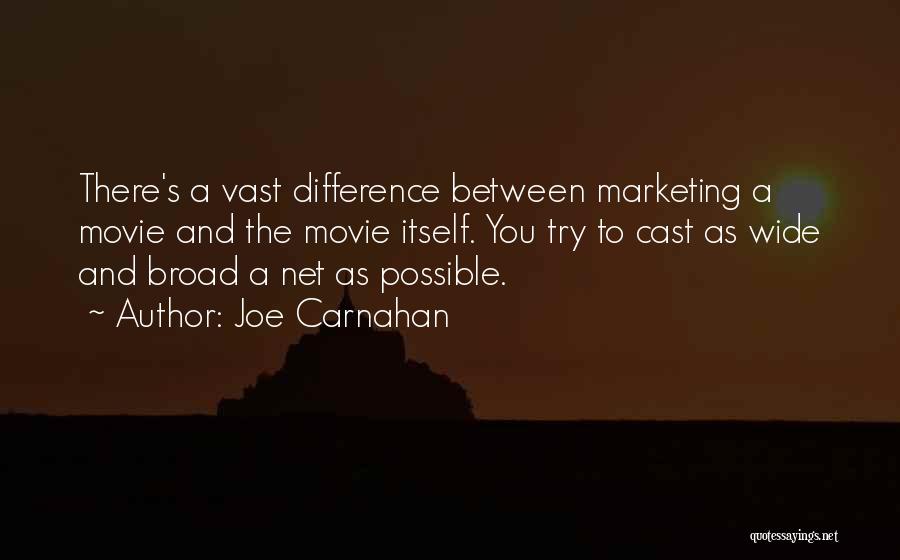 Joe Carnahan Quotes: There's A Vast Difference Between Marketing A Movie And The Movie Itself. You Try To Cast As Wide And Broad