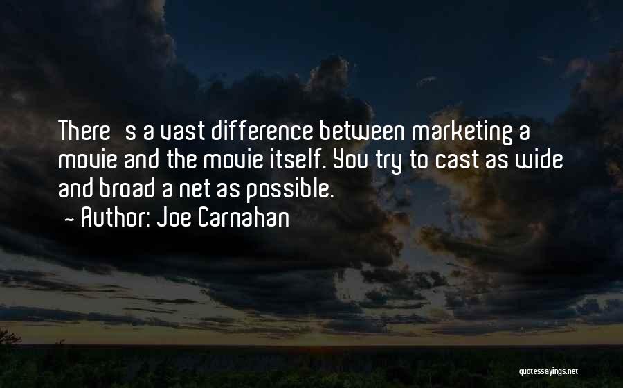 Joe Carnahan Quotes: There's A Vast Difference Between Marketing A Movie And The Movie Itself. You Try To Cast As Wide And Broad
