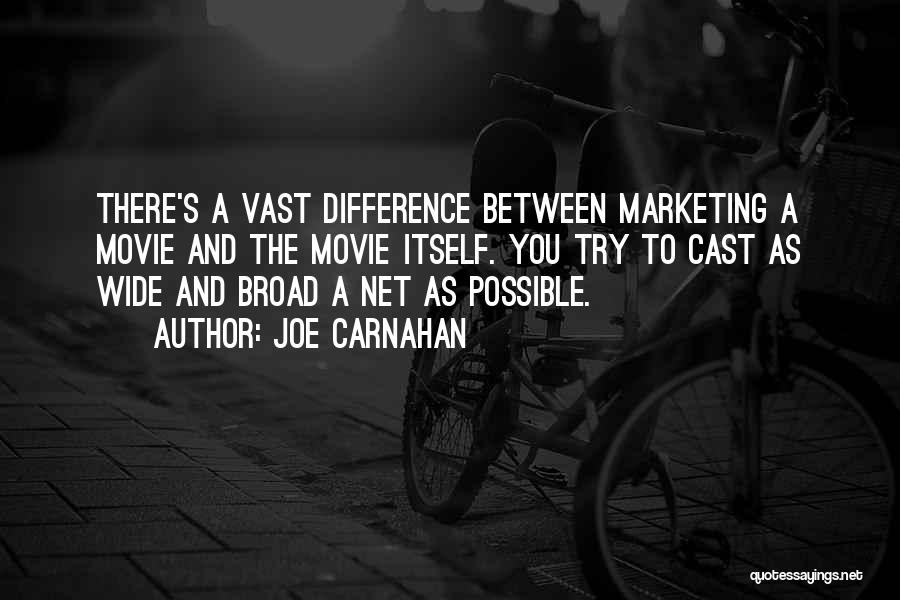 Joe Carnahan Quotes: There's A Vast Difference Between Marketing A Movie And The Movie Itself. You Try To Cast As Wide And Broad