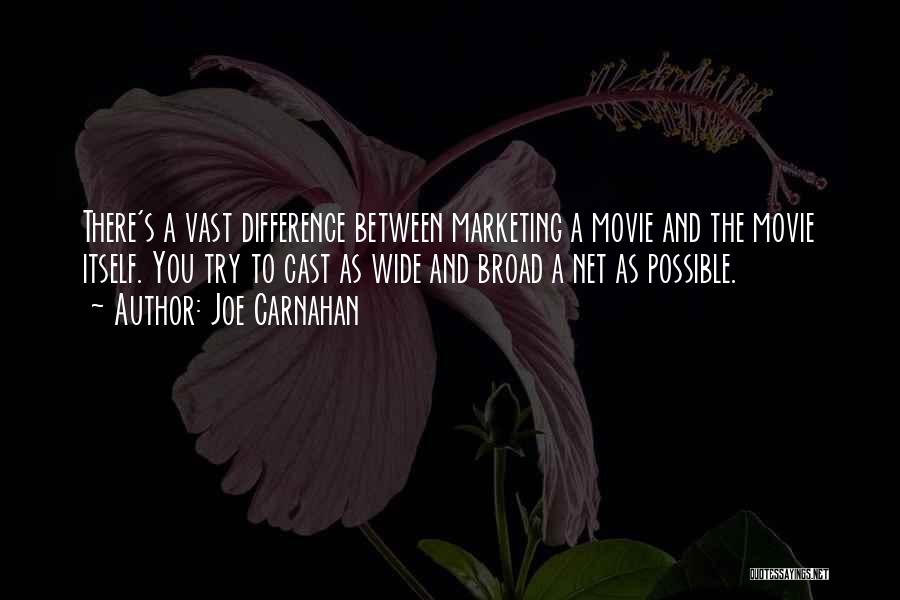 Joe Carnahan Quotes: There's A Vast Difference Between Marketing A Movie And The Movie Itself. You Try To Cast As Wide And Broad