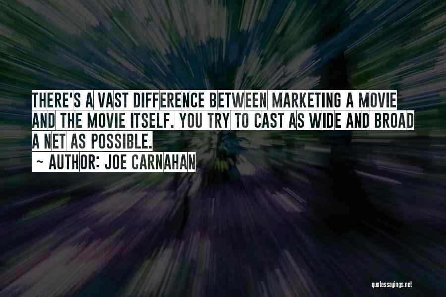 Joe Carnahan Quotes: There's A Vast Difference Between Marketing A Movie And The Movie Itself. You Try To Cast As Wide And Broad