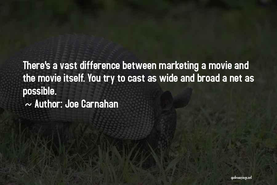 Joe Carnahan Quotes: There's A Vast Difference Between Marketing A Movie And The Movie Itself. You Try To Cast As Wide And Broad