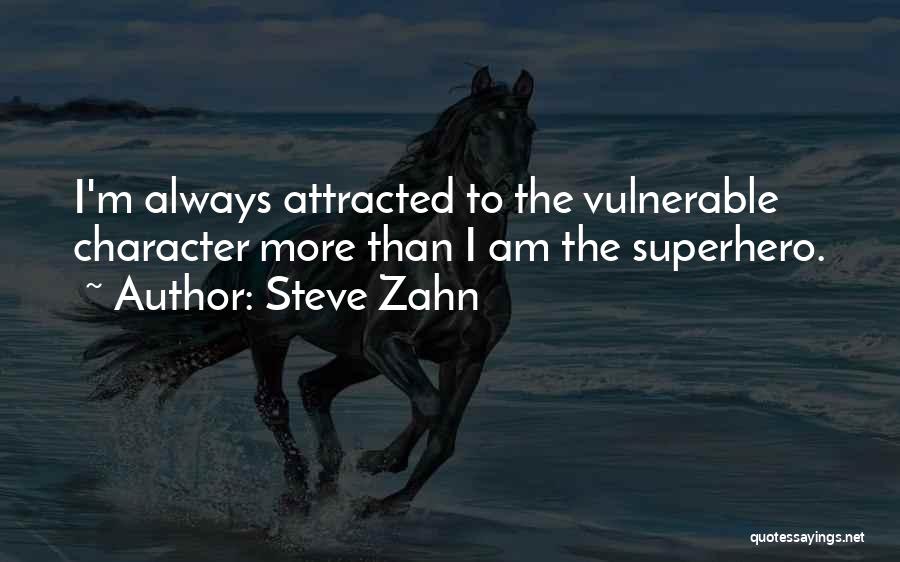 Steve Zahn Quotes: I'm Always Attracted To The Vulnerable Character More Than I Am The Superhero.