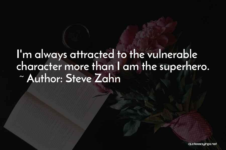 Steve Zahn Quotes: I'm Always Attracted To The Vulnerable Character More Than I Am The Superhero.