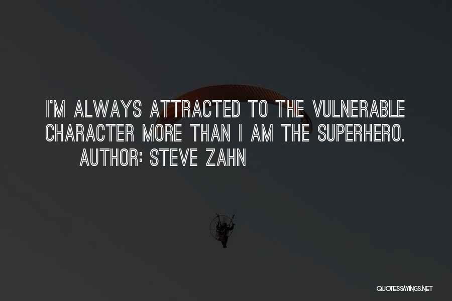 Steve Zahn Quotes: I'm Always Attracted To The Vulnerable Character More Than I Am The Superhero.