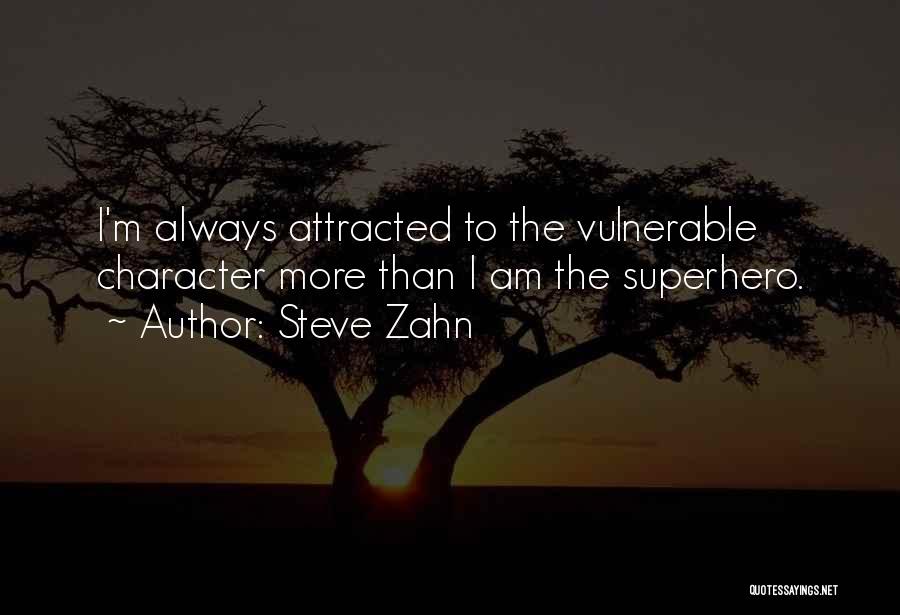 Steve Zahn Quotes: I'm Always Attracted To The Vulnerable Character More Than I Am The Superhero.